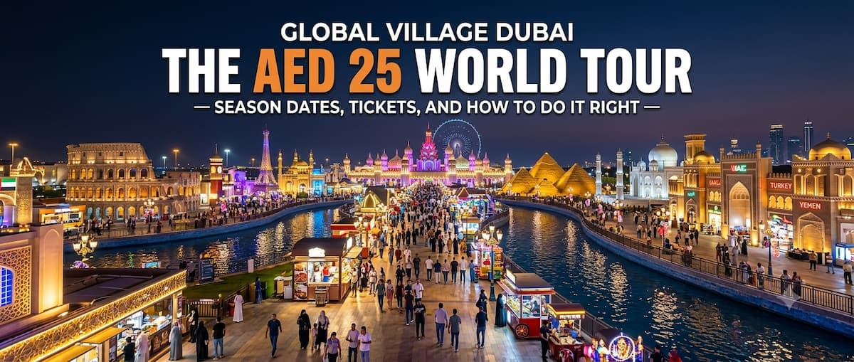 Global Village Dubai The AED 25 World Tour — Season Dates, Tickets, and How to Do It Right